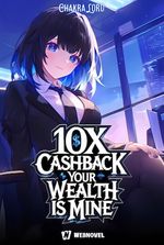 10x Cashback: Your Wealth Is Mine