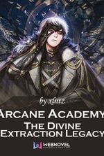 Arcane Academy: The Divine Extraction Legacy